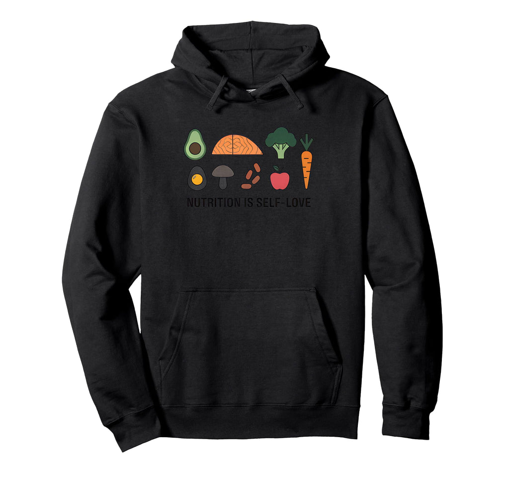 Nutrition Is Self Love Self Care Hoodie - Novelty Apparel for Adults - T-Shirt, Sweatshirt, Hoodie