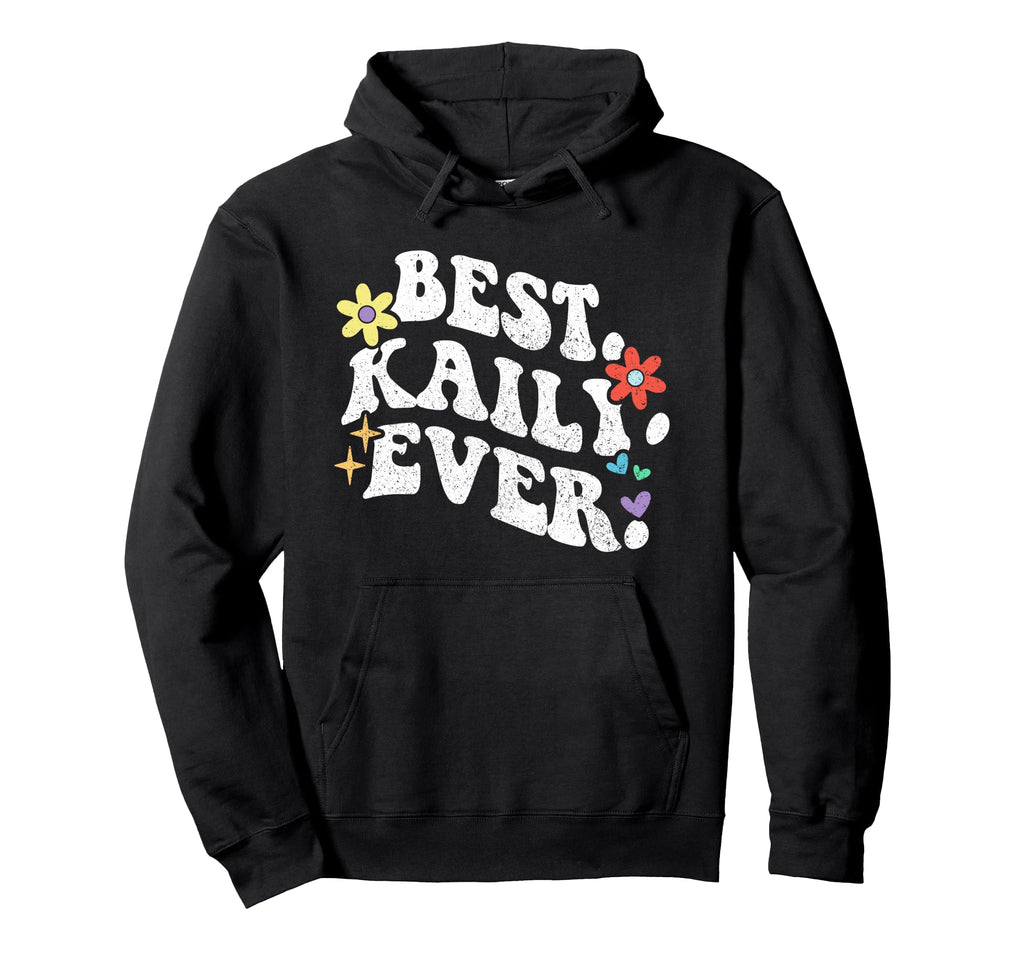 Groovy Best Kaily Ever First Name Hoodie - Fun Novelty Design for Adults - T-Shirt, Sweatshirt, Hoodie
