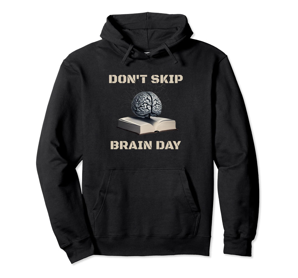 Dont Skip Brain Day Reading Book Lover Hoodie - Custom Art Print Men Women - T-Shirt, Sweatshirt, Hoodie