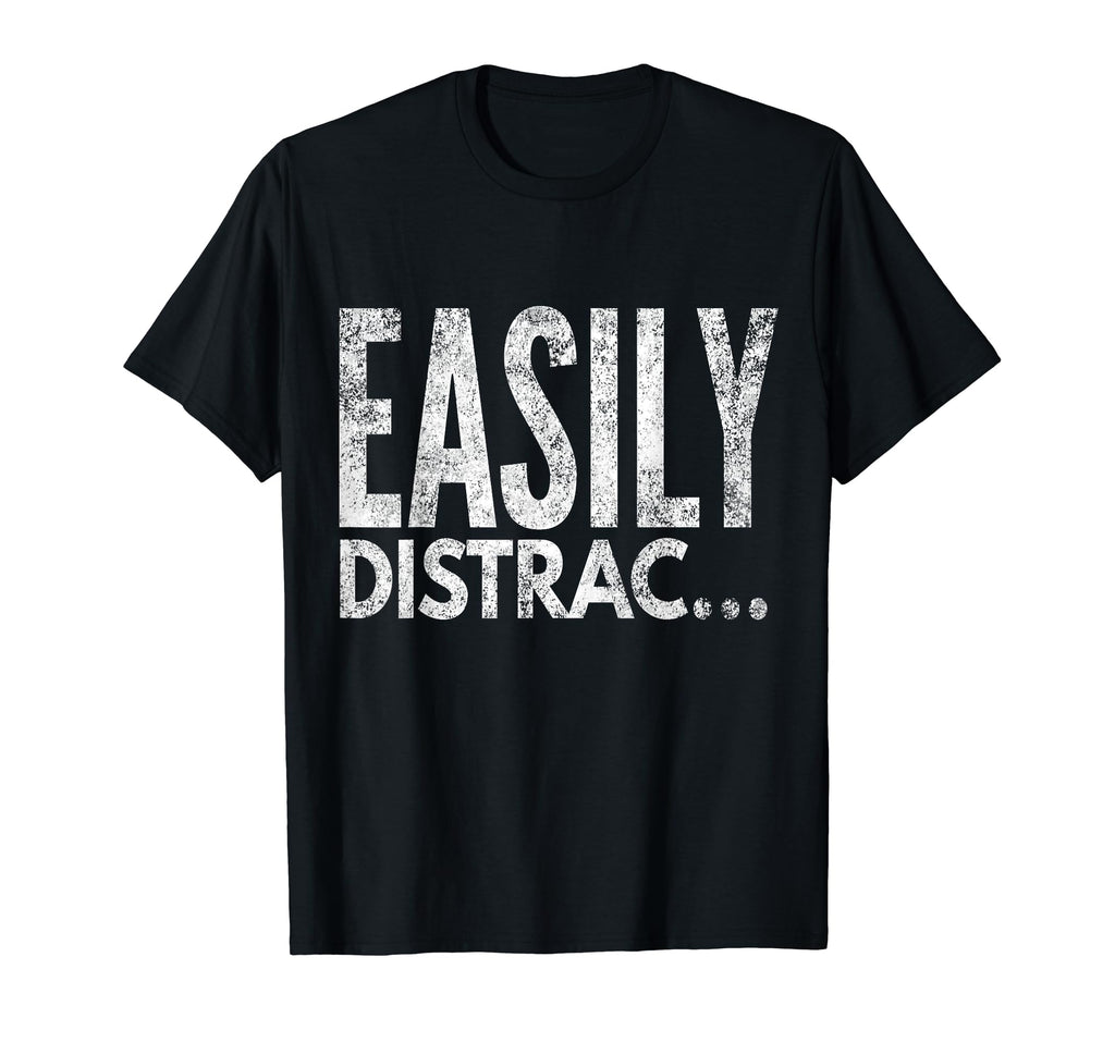 Adhd Awareness Easily Distracted T-Shirt - Fun Novelty Design for Adults - T-Shirt, Sweatshirt, Hoodie