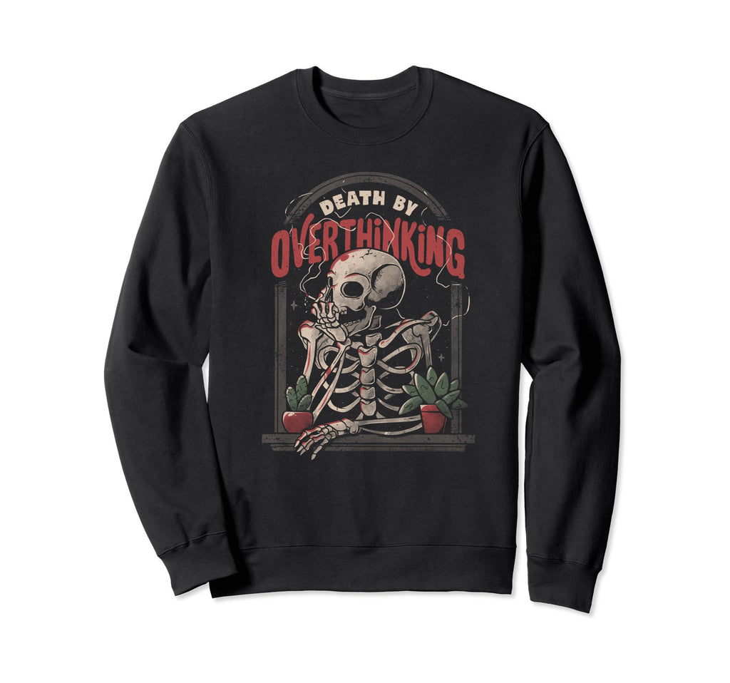 Death Overthinking Funny Smoker Skeleton Sweatshirt - Graphic Print Unisex - T-Shirt, Sweatshirt, Hoodie
