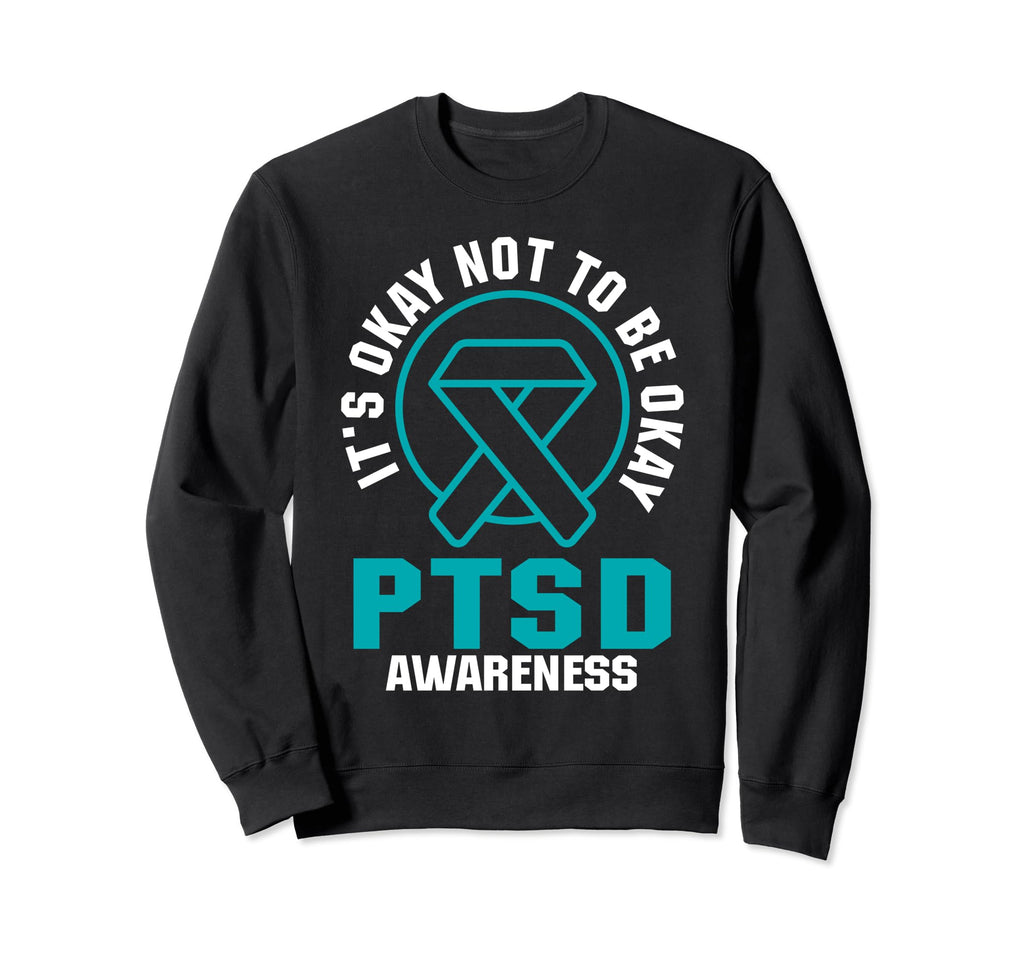 Its Okay Not To Be Okay Ptsd Awareness Sweatshirt - Trendy Graphic Unisex - T-Shirt, Sweatshirt, Hoodie