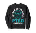 Its Okay Not To Be Okay Ptsd Awareness Sweatshirt - Trendy Graphic Unisex - T-Shirt, Sweatshirt, Hoodie