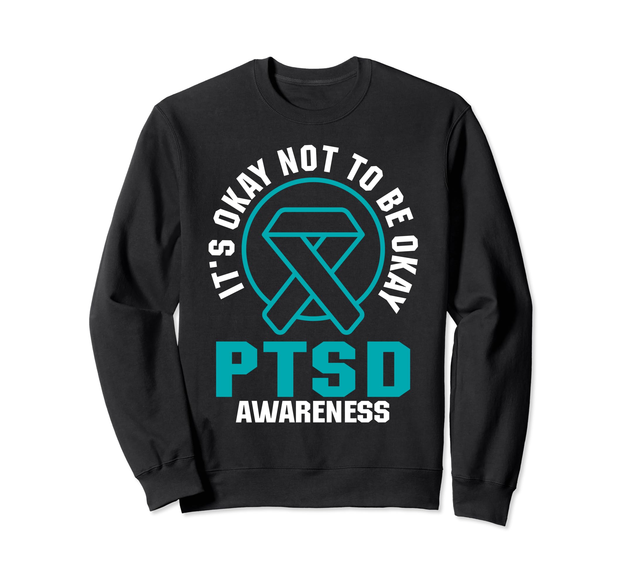 Its Okay Not To Be Okay Ptsd Awareness Sweatshirt - Trendy Graphic Unisex - T-Shirt, Sweatshirt, Hoodie