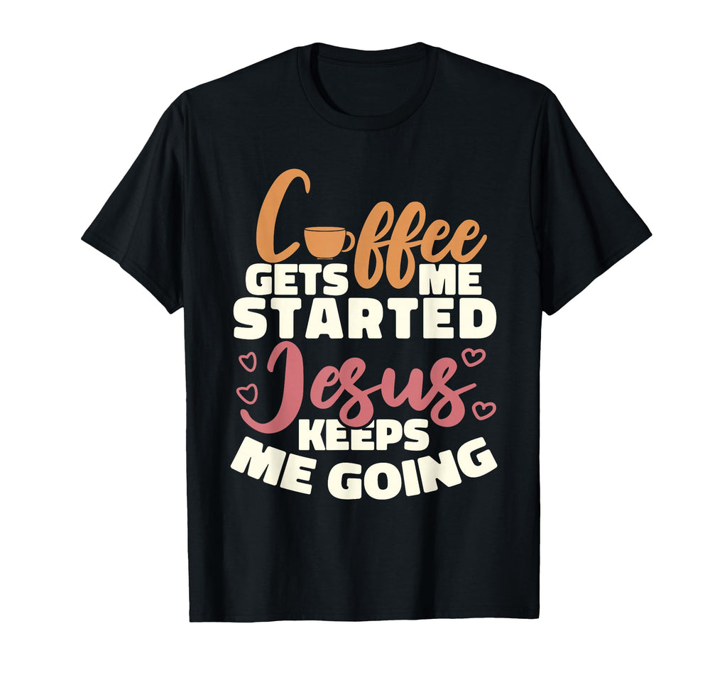 Christian Coffee Gets Me Started T-Shirt - Aesthetic Graphic Men Women - T-Shirt, Sweatshirt, Hoodie