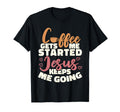 Christian Coffee Gets Me Started T-Shirt - Aesthetic Graphic Men Women - T-Shirt, Sweatshirt, Hoodie
