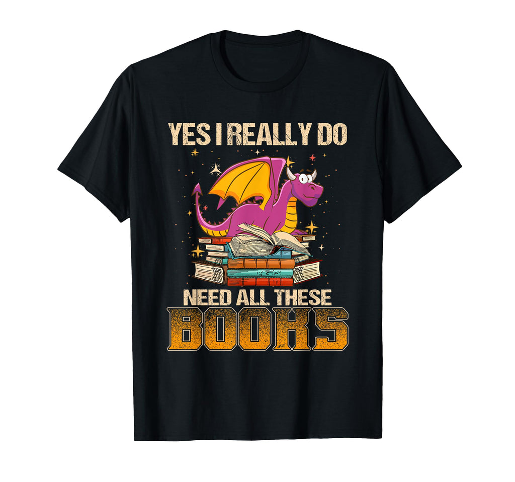 Yes I Really Do Need All These Books T-Shirt - Graphic Print for Adults - T-Shirt, Sweatshirt, Hoodie