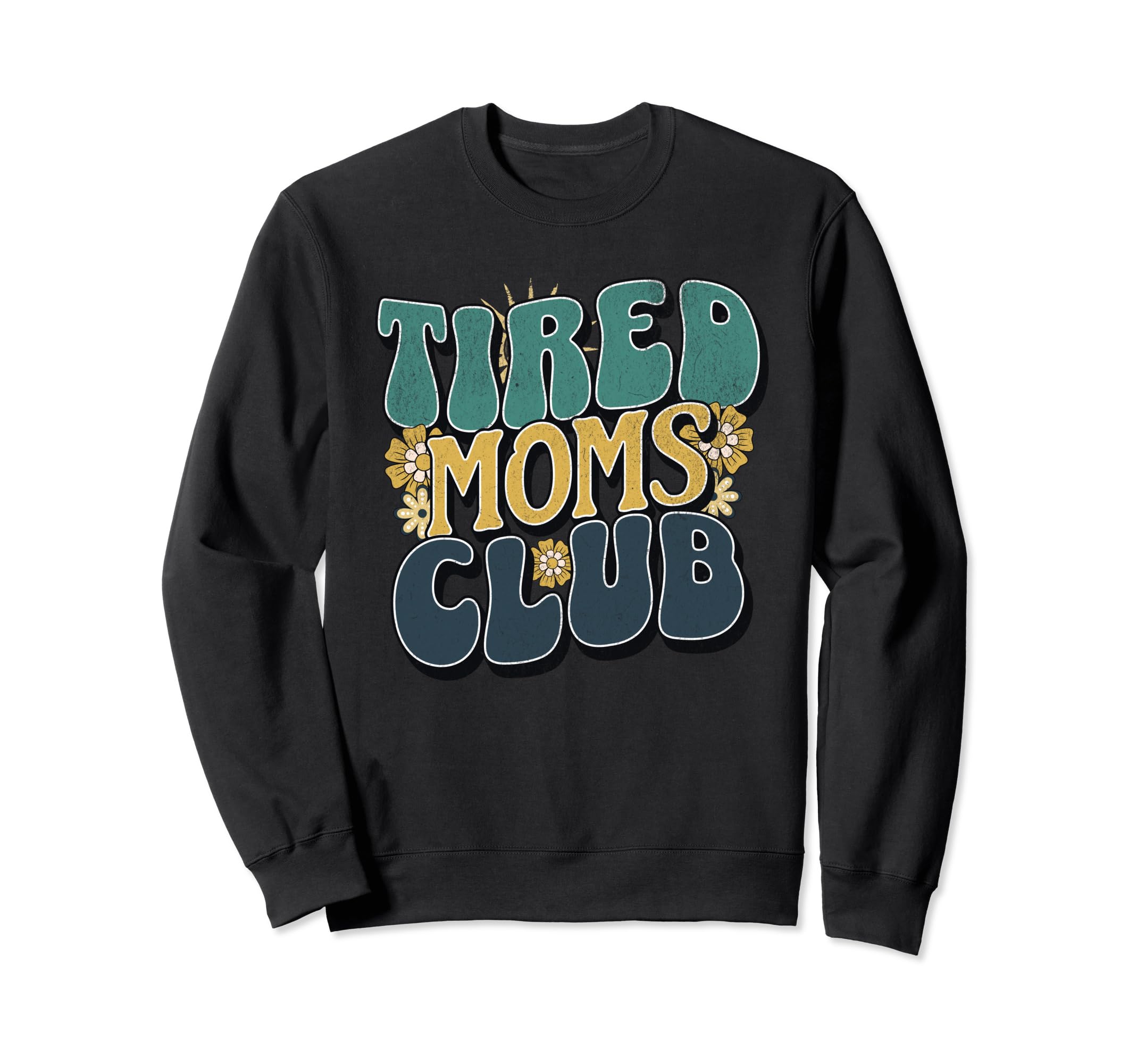 Tired Moms Club Tired Mom Funny Sweatshirt - Streetwear Style Men Women - T-Shirt, Sweatshirt, Hoodie