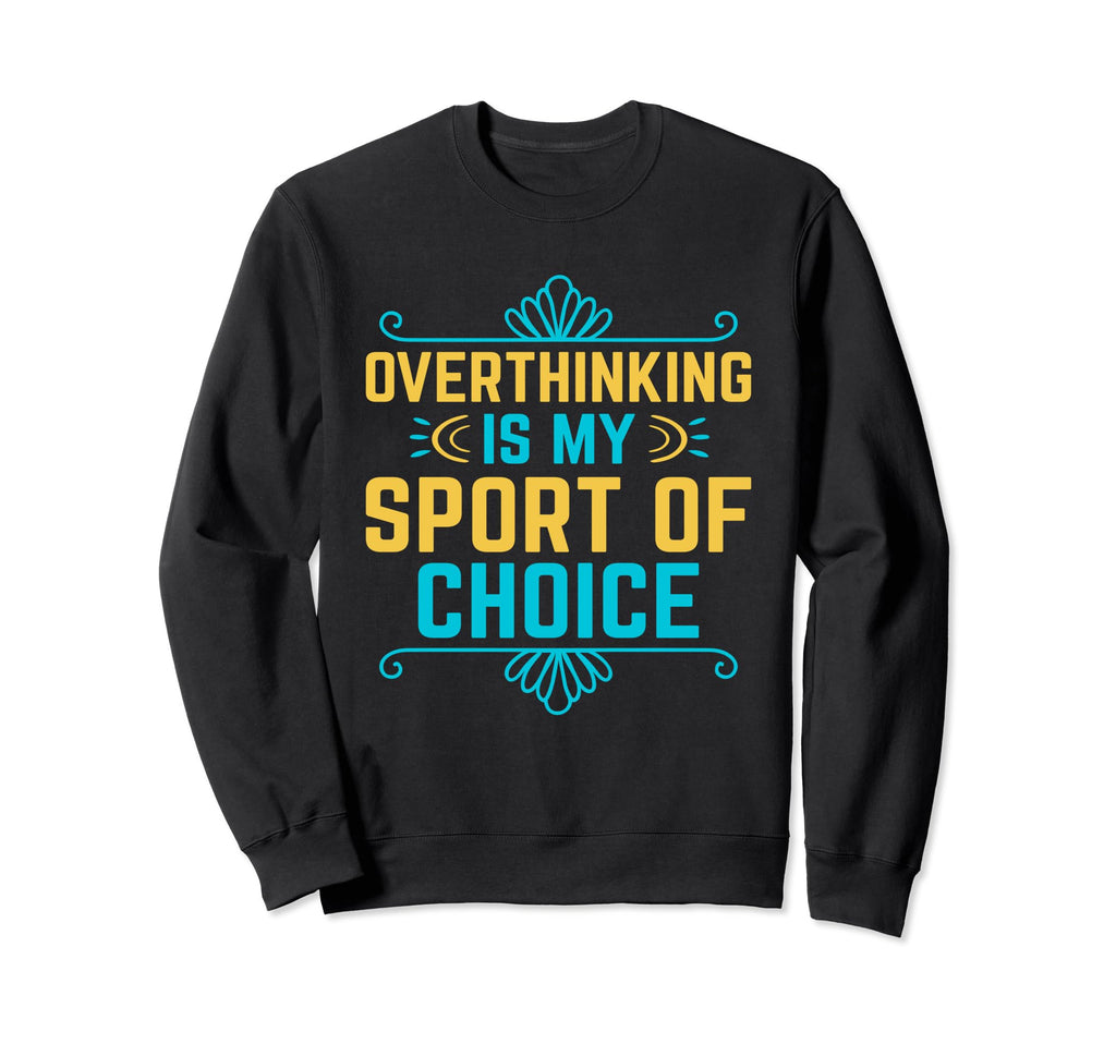 Overthinking Overthinker Funny Sweatshirt - Fun Novelty Design for Adults - T-Shirt, Sweatshirt, Hoodie