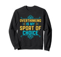 Overthinking Overthinker Funny Sweatshirt - Fun Novelty Design for Adults - T-Shirt, Sweatshirt, Hoodie