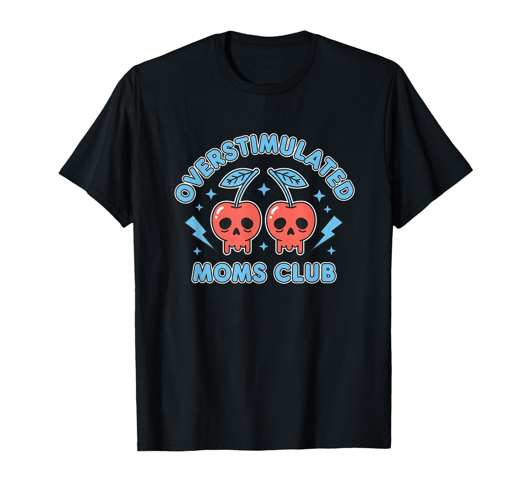 Overstimulated Moms Club Funny T-Shirt - Casual Everyday Wear for Adults - T-Shirt, Sweatshirt, Hoodie