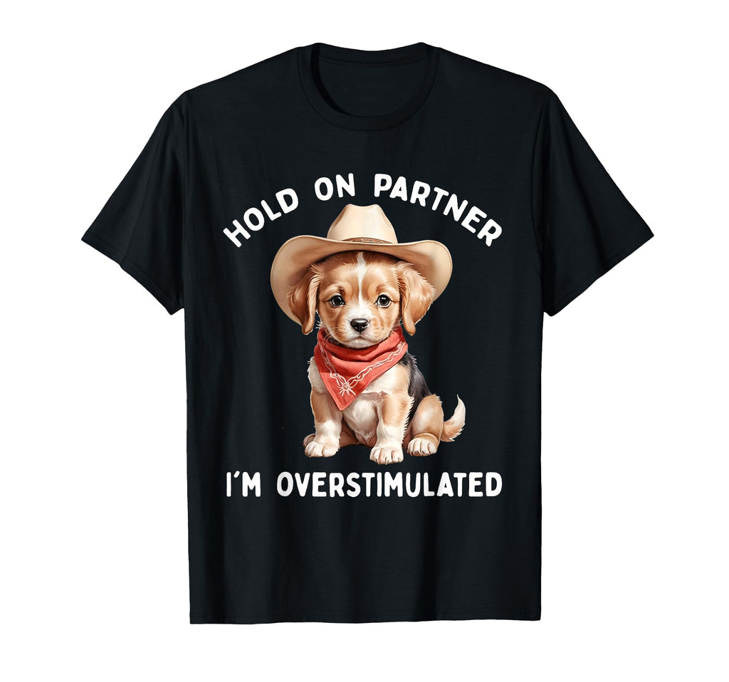 Hold Partner Im Overstimulated Dog T-Shirt - Aesthetic Graphic Men Women - T-Shirt, Sweatshirt, Hoodie