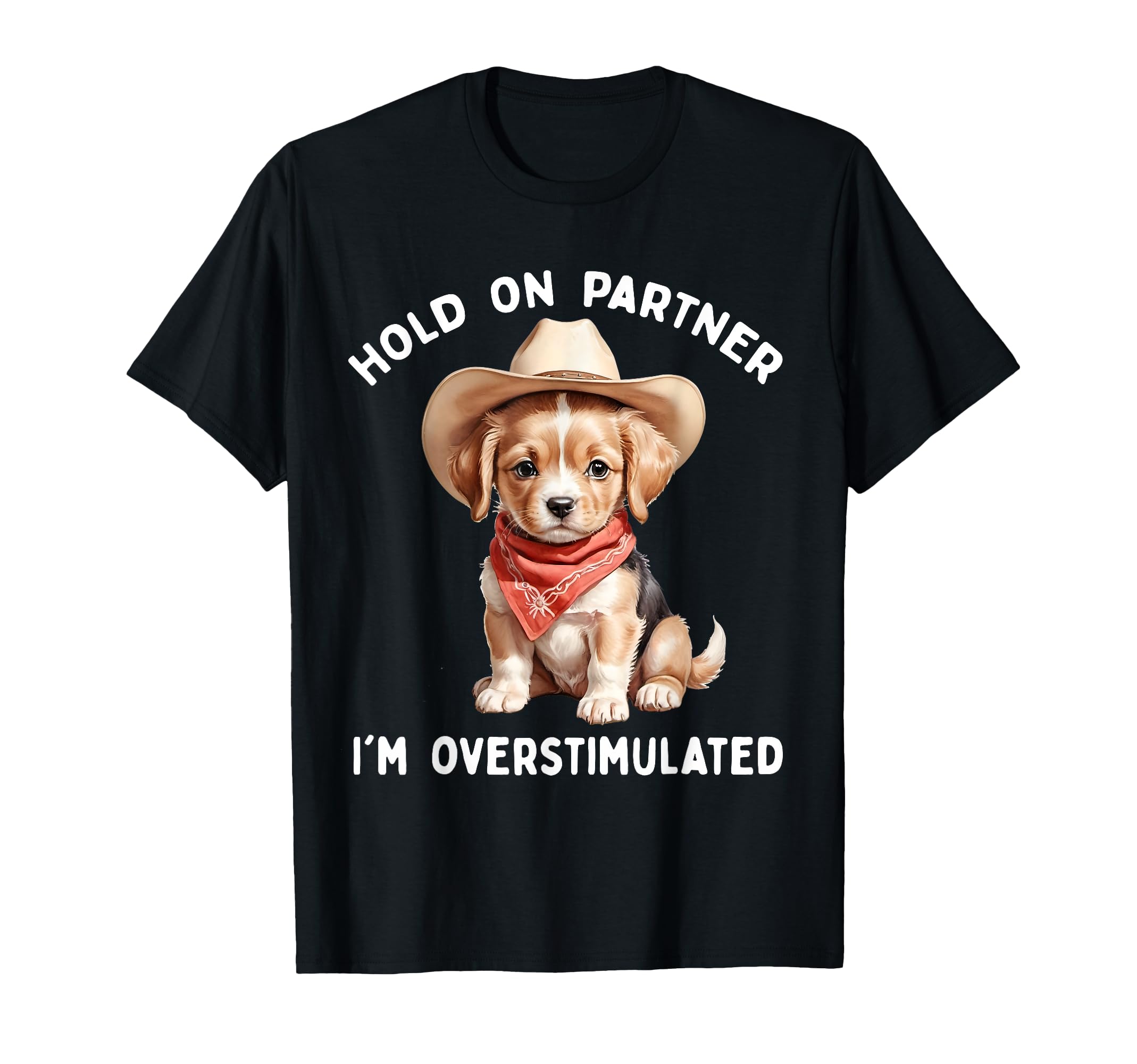 Hold Partner Im Overstimulated Dog T-Shirt - Aesthetic Graphic Men Women - T-Shirt, Sweatshirt, Hoodie