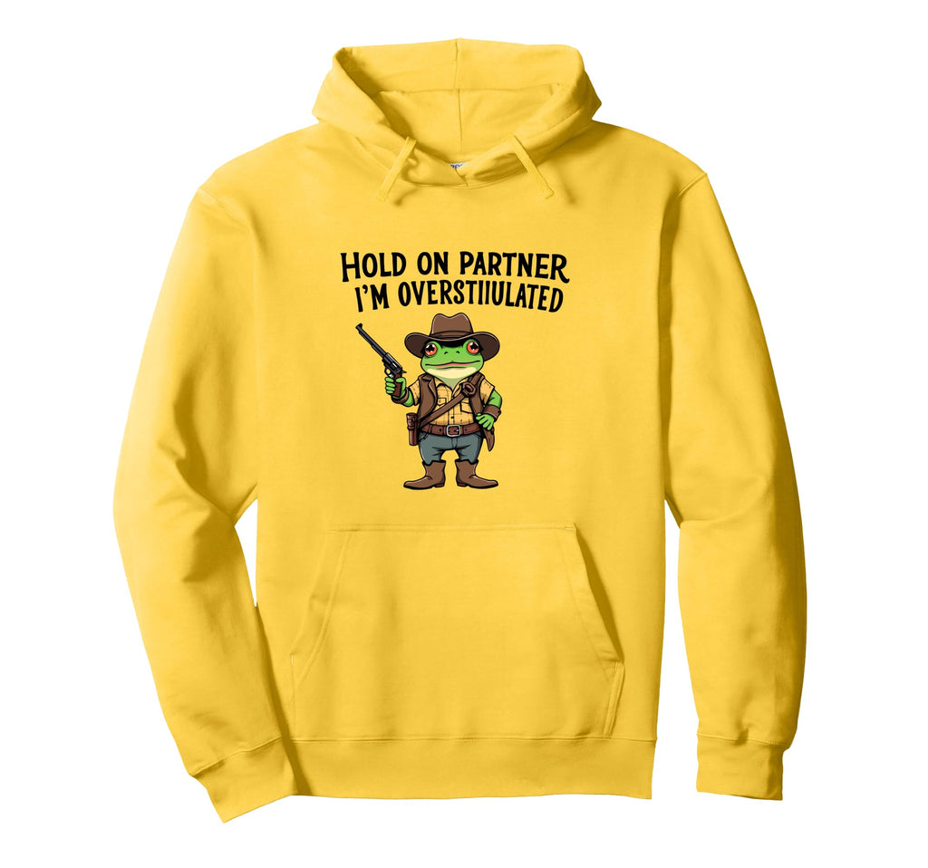 Hold Partner Im Overstimulated Cowboy Frog Hoodie - Graphic Print Men Women - T-Shirt, Sweatshirt, Hoodie