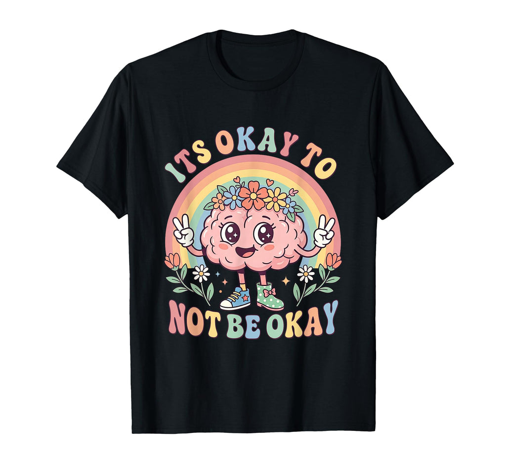 Its Okay To Not Be Okay Mental T-Shirt - Casual Everyday Wear Men Women - T-Shirt, Sweatshirt, Hoodie