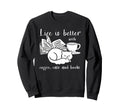 Life Is Better Coffee Cats And Books Sweatshirt - Unique Graphic Unisex - T-Shirt, Sweatshirt, Hoodie