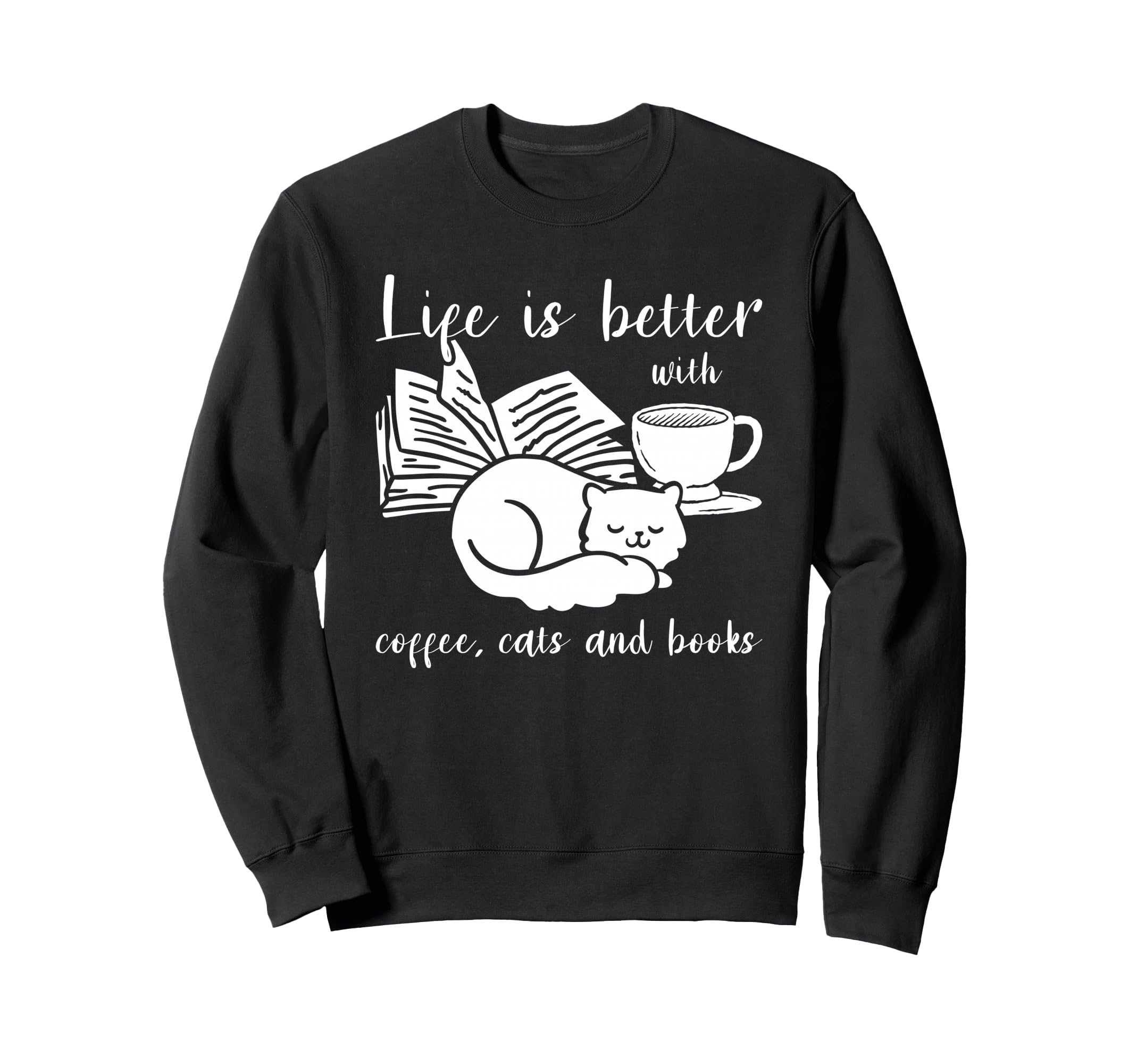 Life Is Better Coffee Cats And Books Sweatshirt - Unique Graphic Unisex - T-Shirt, Sweatshirt, Hoodie