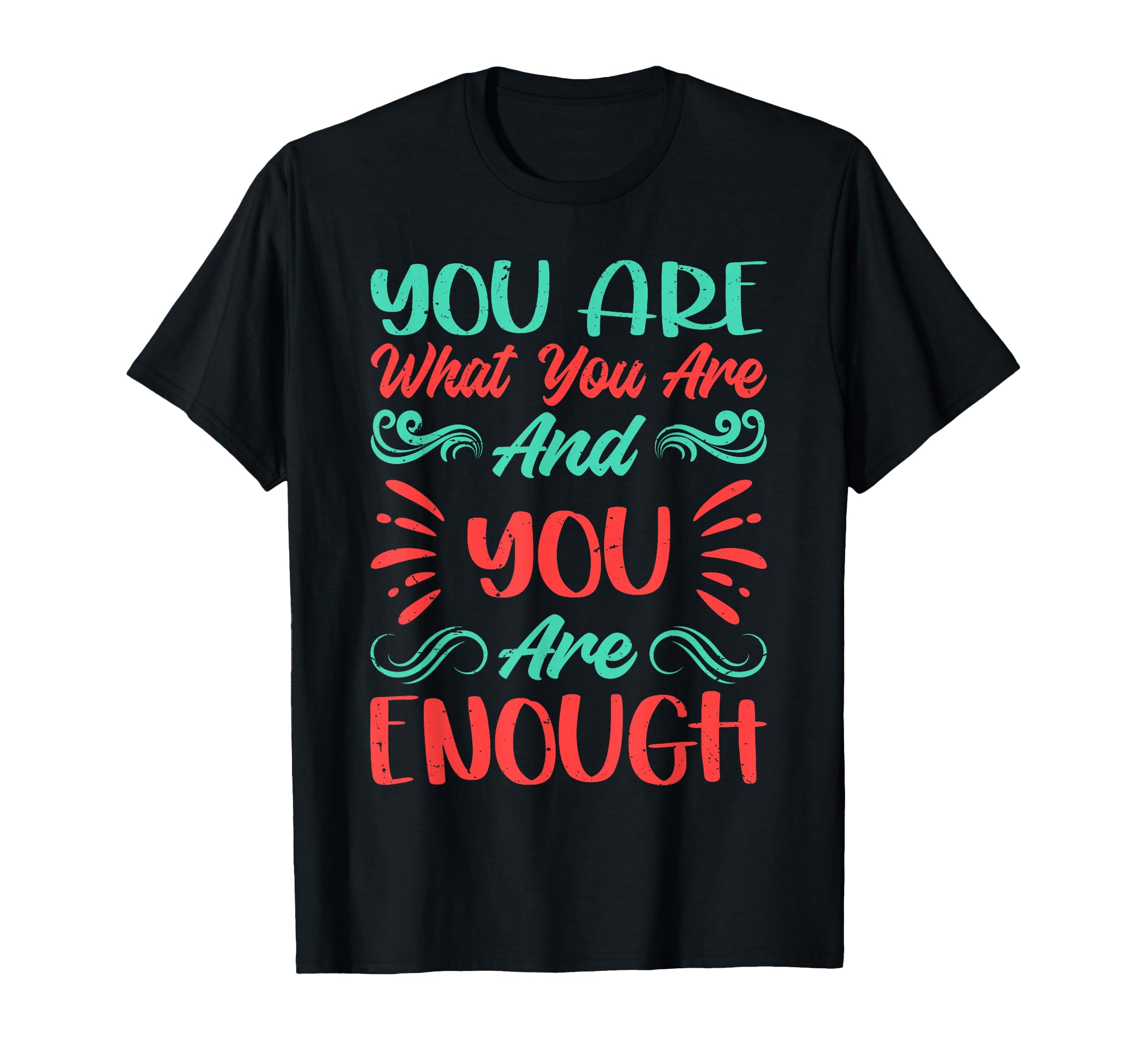 You Are What You Are And You Are T-Shirt - Novelty Apparel Men Women - T-Shirt, Sweatshirt, Hoodie