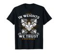 Weights We Trust Daily Lift Strength T-Shirt - Trendy Graphic Men Women - T-Shirt, Sweatshirt, Hoodie