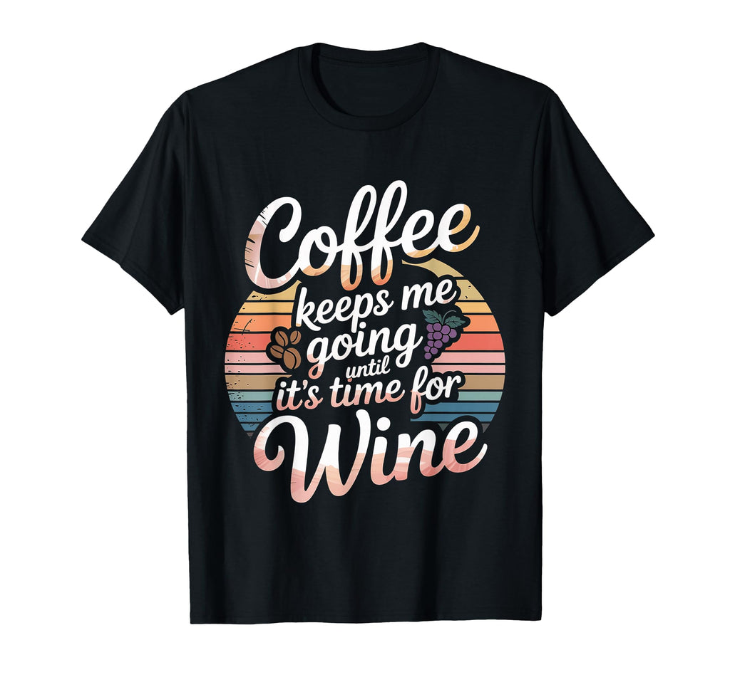 Coffee Keeps Me Going Until Its Time T-Shirt - Streetwear Style Men Women - T-Shirt, Sweatshirt, Hoodie