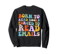 Born To Read Books Forced To Read Sweatshirt - Unique Graphic Unisex - T-Shirt, Sweatshirt, Hoodie