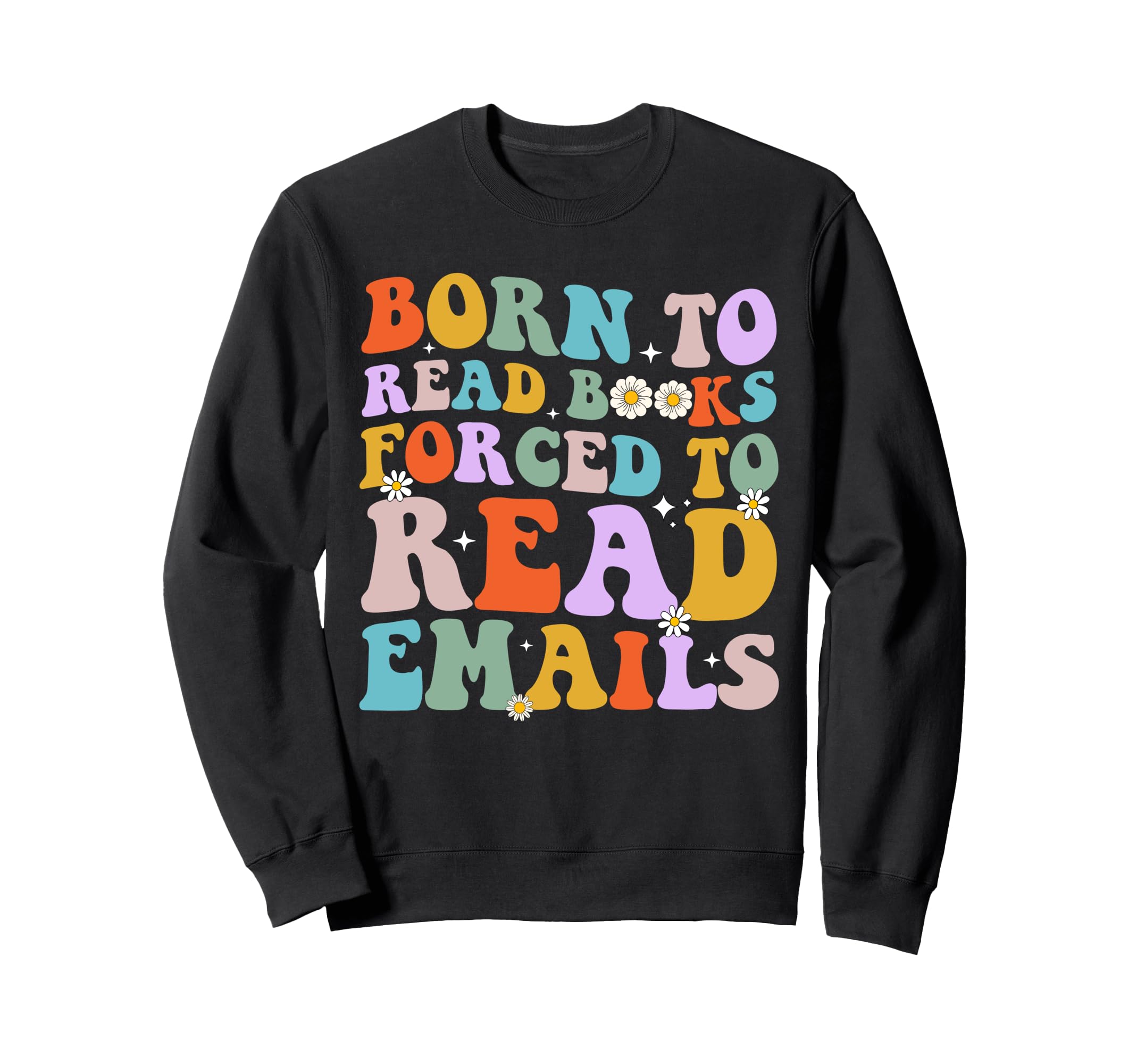 Born To Read Books Forced To Read Sweatshirt - Unique Graphic Unisex - T-Shirt, Sweatshirt, Hoodie