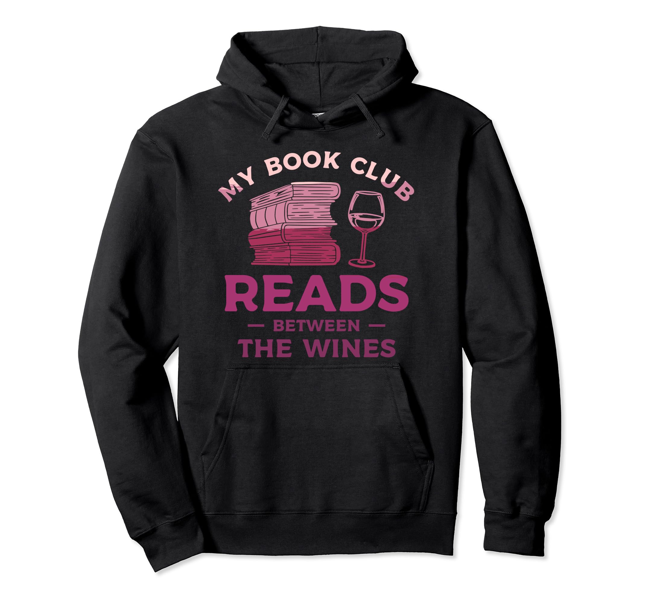 My Book Club Reads Between Wines Wine Hoodie - Graphic Print Unisex - T-Shirt, Sweatshirt, Hoodie