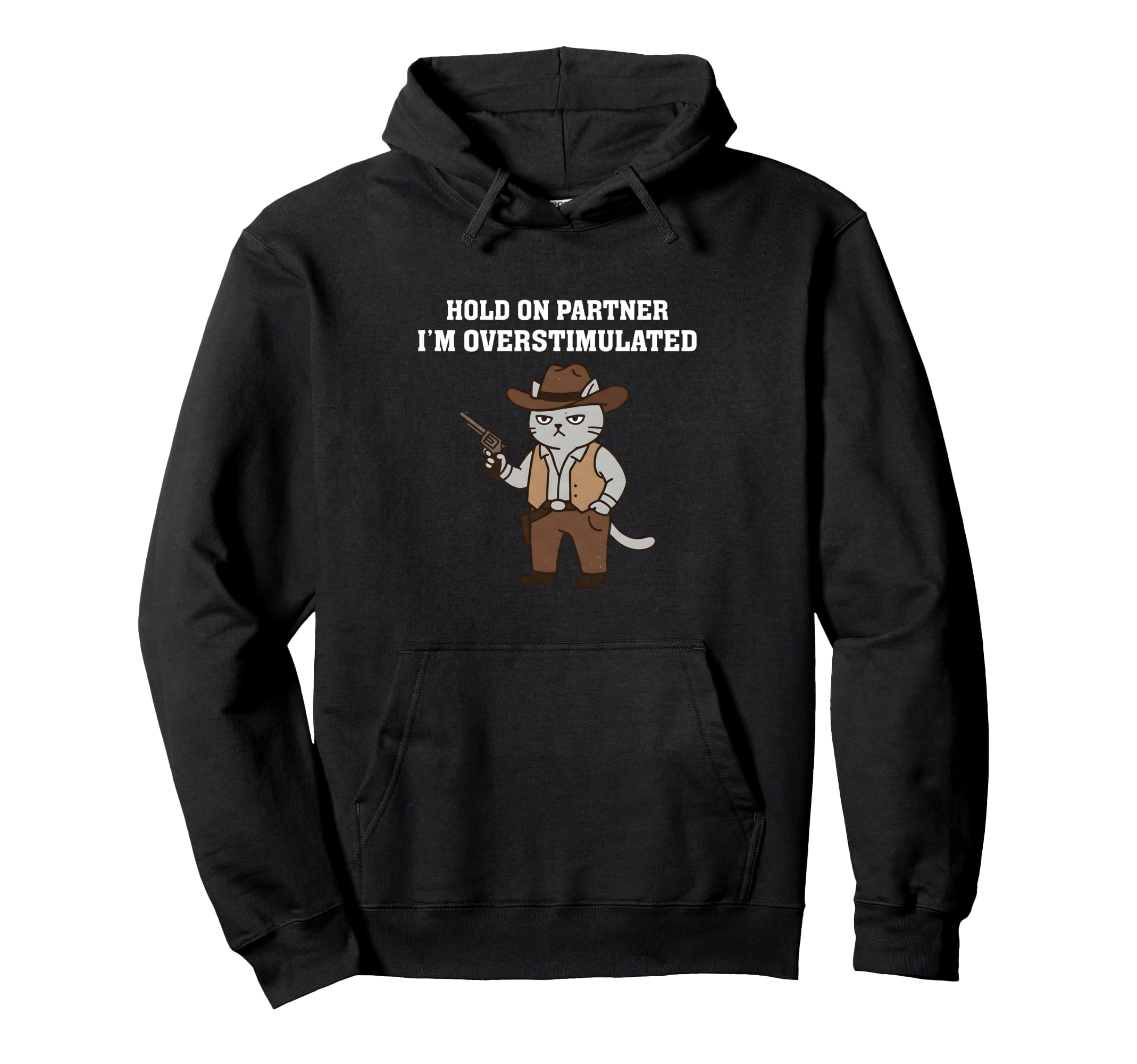 Hold Partner Im Overstimulated Western Hoodie - Graphic Print Men Women - T-Shirt, Sweatshirt, Hoodie