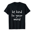 Be Kind To Your Mind Awareness Human Brain T-Shirt - Graphic Print Unisex - T-Shirt, Sweatshirt, Hoodie