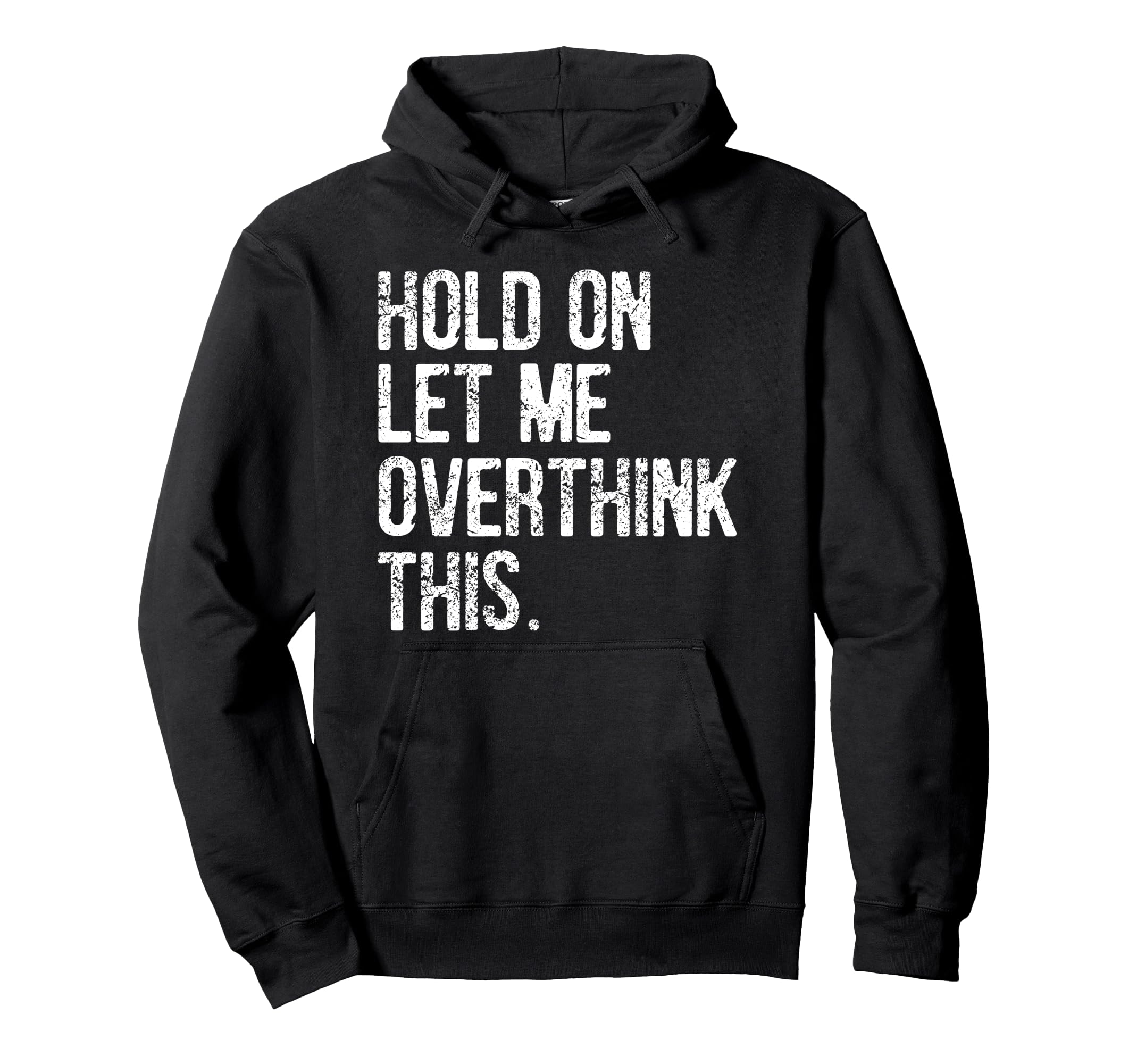 Hold Let Me Overthink This Funny Hoodie - Trendy Graphic for Adults - T-Shirt, Sweatshirt, Hoodie