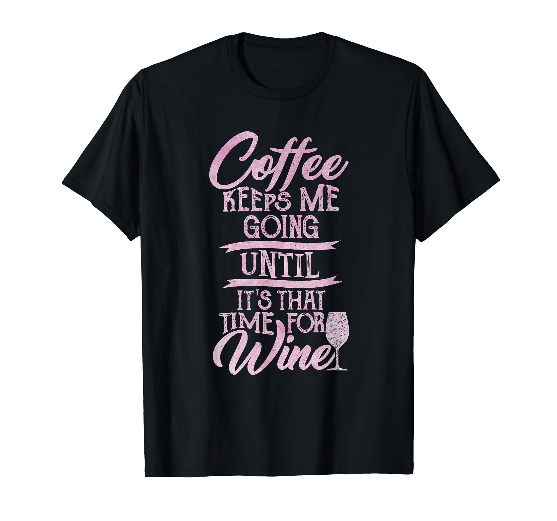Coffee Keeps Me Going Until Its That T-Shirt - Aesthetic Graphic Unisex - T-Shirt, Sweatshirt, Hoodie