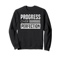 Progress Over Perfection Sweatshirt - Streetwear Style Men Women - T-Shirt, Sweatshirt, Hoodie