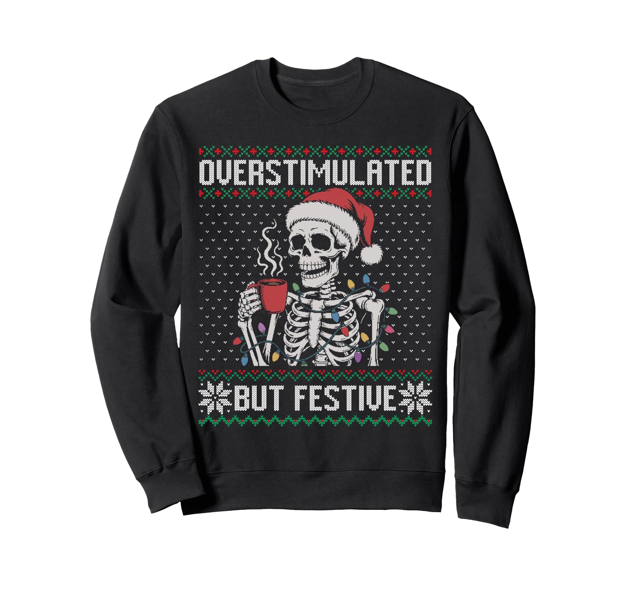Overstimulated But Festive Skeleton Sweatshirt - Graphic Print for Adults - T-Shirt, Sweatshirt, Hoodie