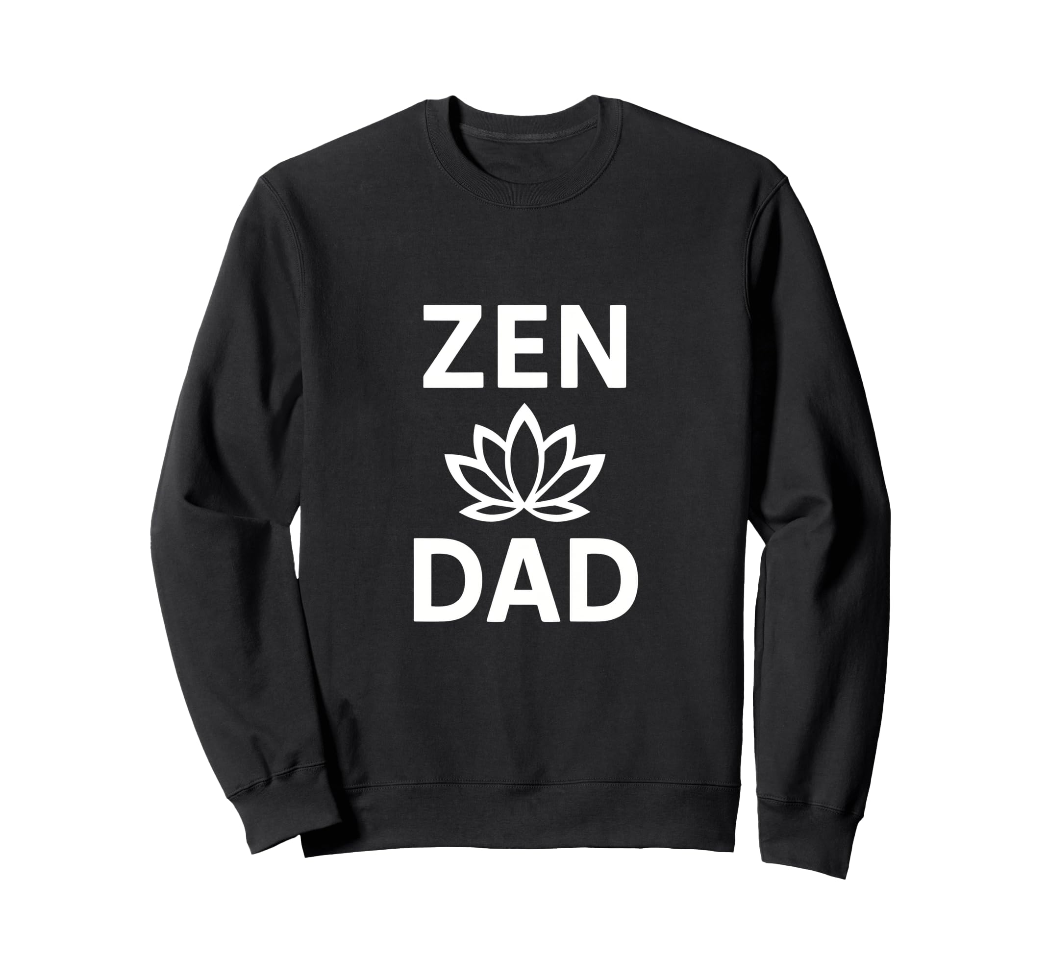 Zen Dad Funny Yoga Meditation Sweatshirt - Streetwear Style for Adults - T-Shirt, Sweatshirt, Hoodie