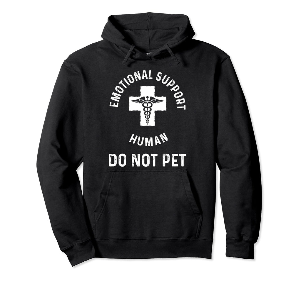 Emotional Support Human Do Not Pet Hoodie - Casual Everyday Wear Men Women - T-Shirt, Sweatshirt, Hoodie