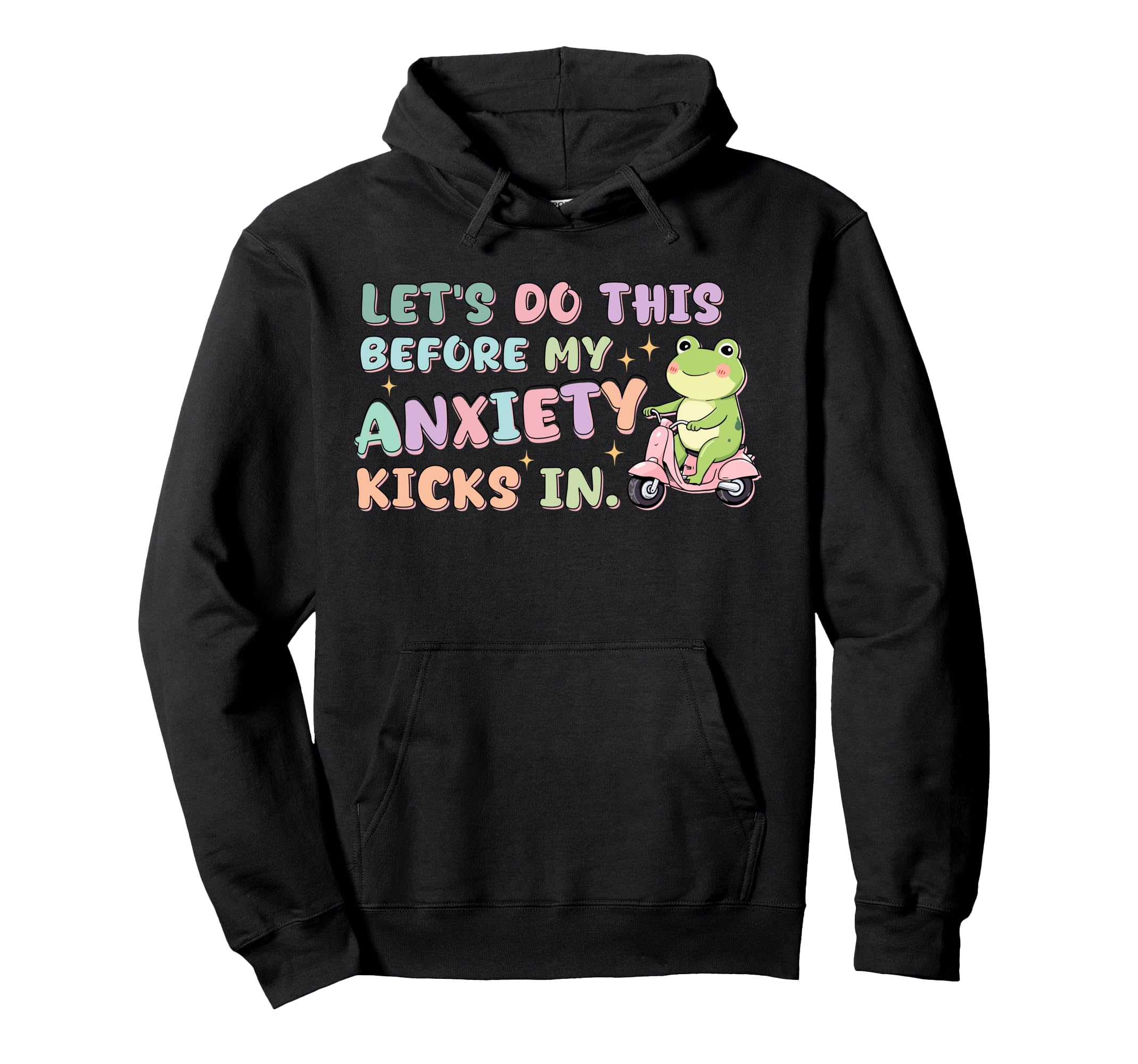 Lets Do This Before My Anxiety Kicks Frog Hoodie - Novelty Apparel Unisex - T-Shirt, Sweatshirt, Hoodie