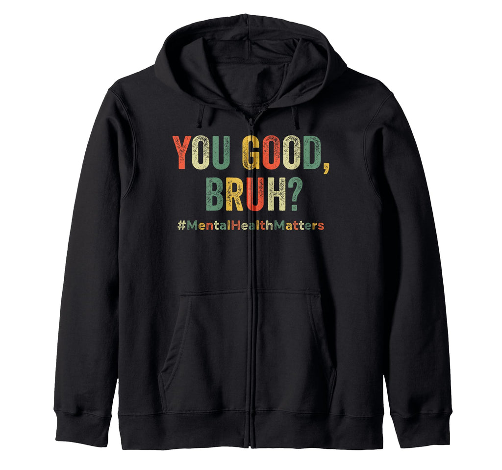 Funny You Good Bruh Mental Health T-Shirt - Graphic Print Men Women - T-Shirt, Sweatshirt, Hoodie