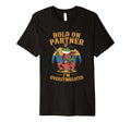 Hold Partner Im Overstimulated Funny T-Shirt - Graphic Print Unisex - T-Shirt, Sweatshirt, Hoodie