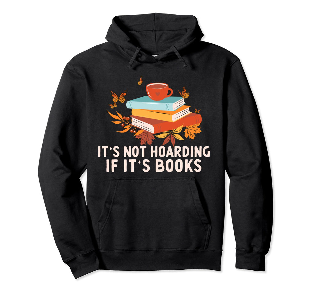 Its Not Hoarding If Its Books Funny Hoodie - Fun Novelty Design for Adults - T-Shirt, Sweatshirt, Hoodie