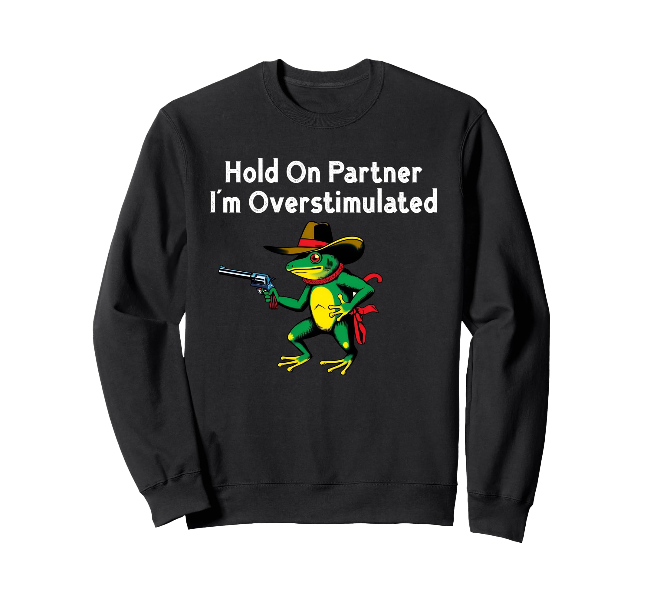 Hold Partner Im Overstimulated Sweatshirt - Unique Graphic for Adults - T-Shirt, Sweatshirt, Hoodie