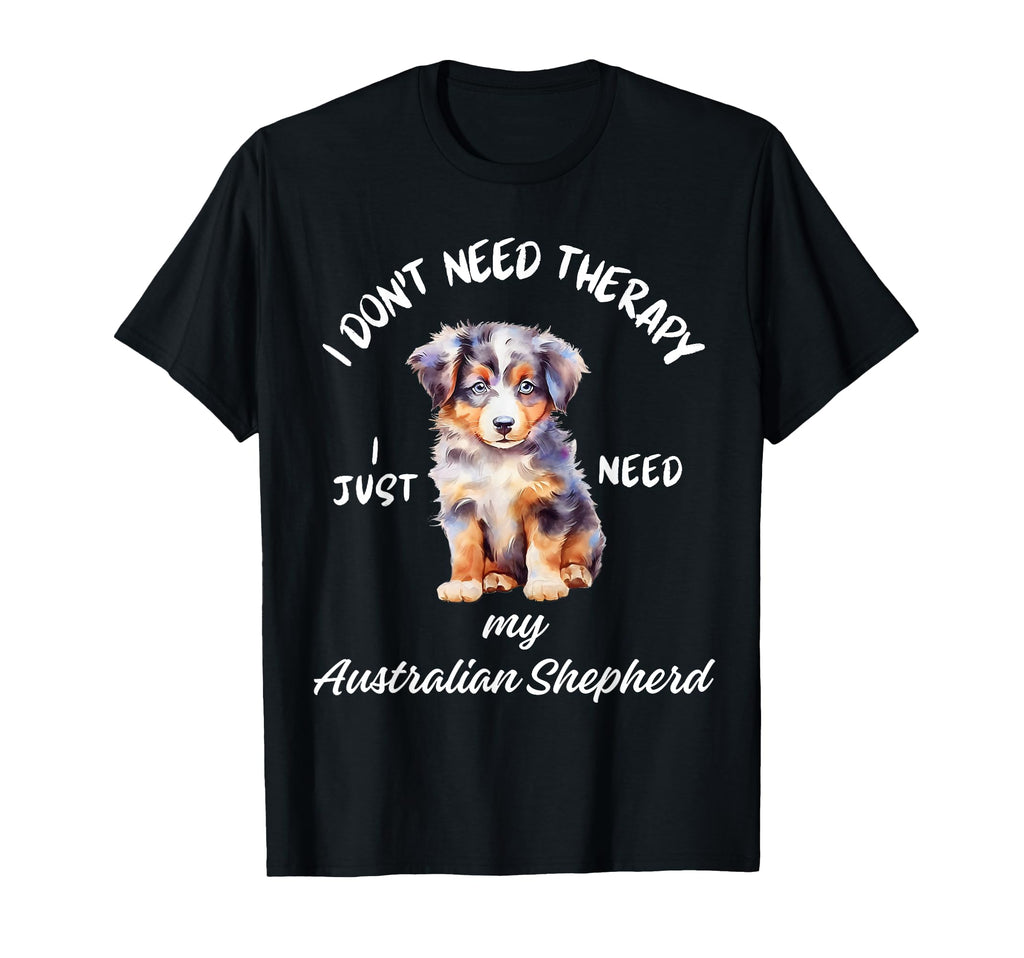 Australian Shepherd Love No Therapy T-Shirt - Aesthetic Graphic Unisex - T-Shirt, Sweatshirt, Hoodie