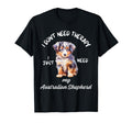 Australian Shepherd Love No Therapy T-Shirt - Aesthetic Graphic Unisex - T-Shirt, Sweatshirt, Hoodie