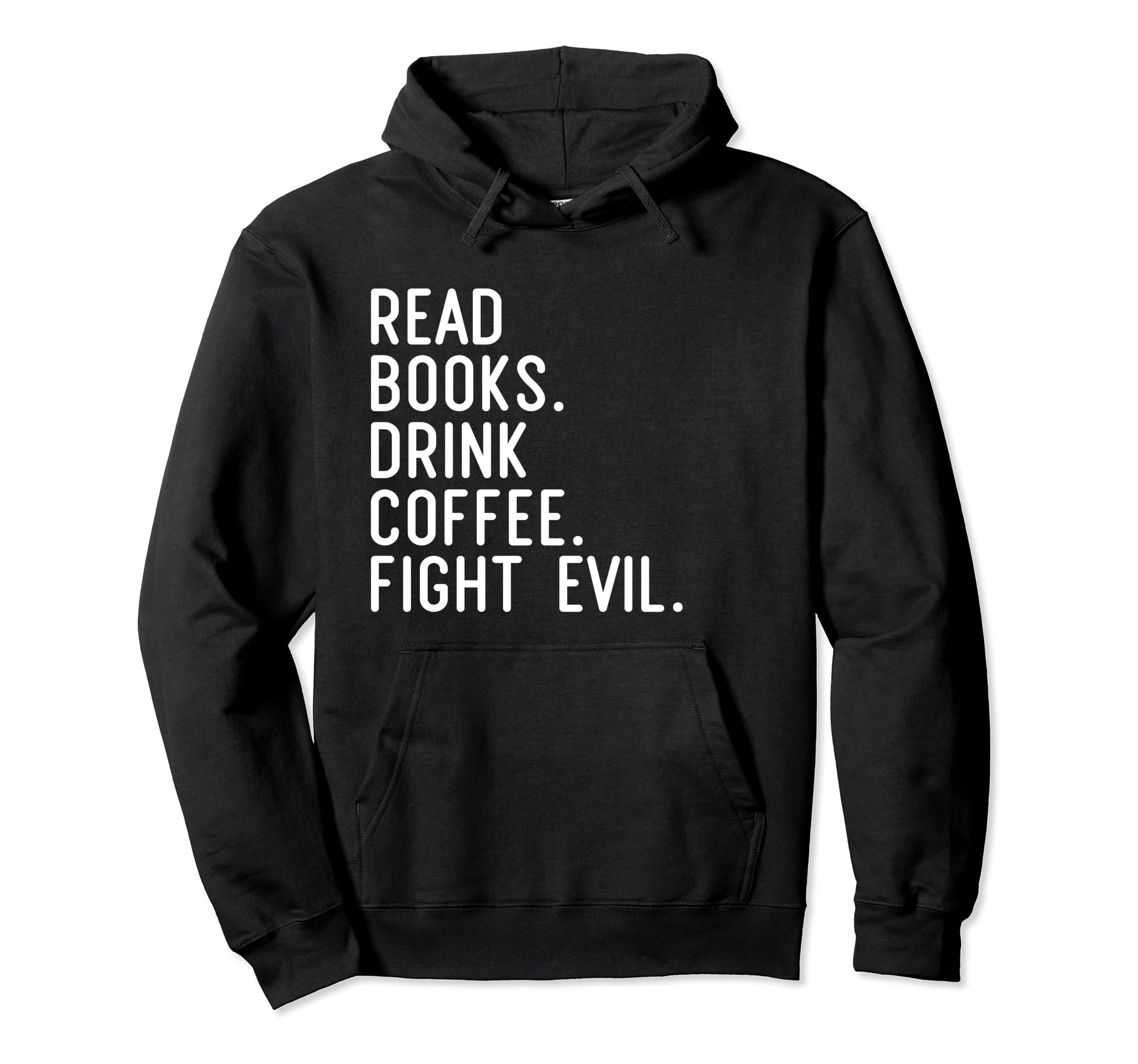 Read Books Drink Coffee Fight Evil Hoodie - Custom Art Print for Adults - T-Shirt, Sweatshirt, Hoodie