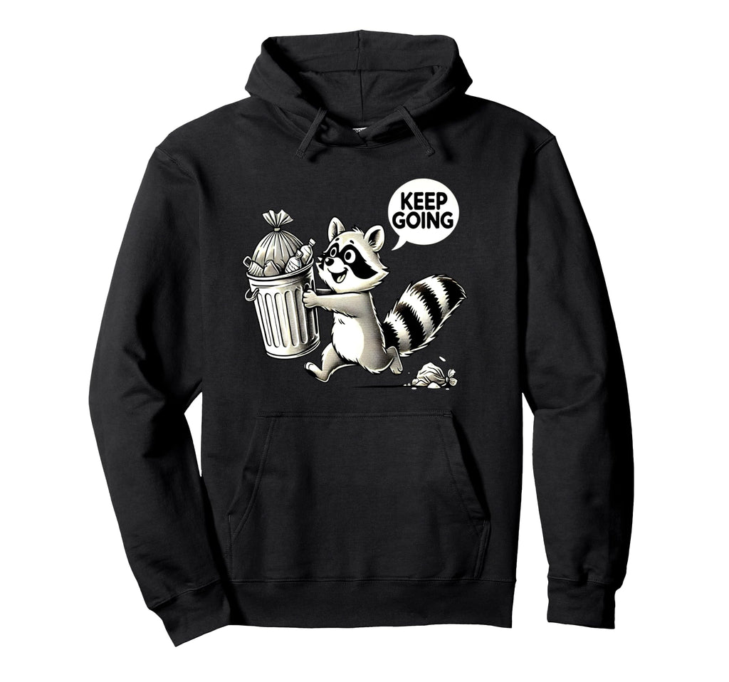 Raccoon Motivation Keep Going Garbage Hoodie - Minimalist Print Men Women - T-Shirt, Sweatshirt, Hoodie