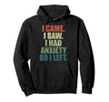 Funny I Came I Saw I Had Anxiety So I Hoodie - Novelty Apparel Men Women - T-Shirt, Sweatshirt, Hoodie