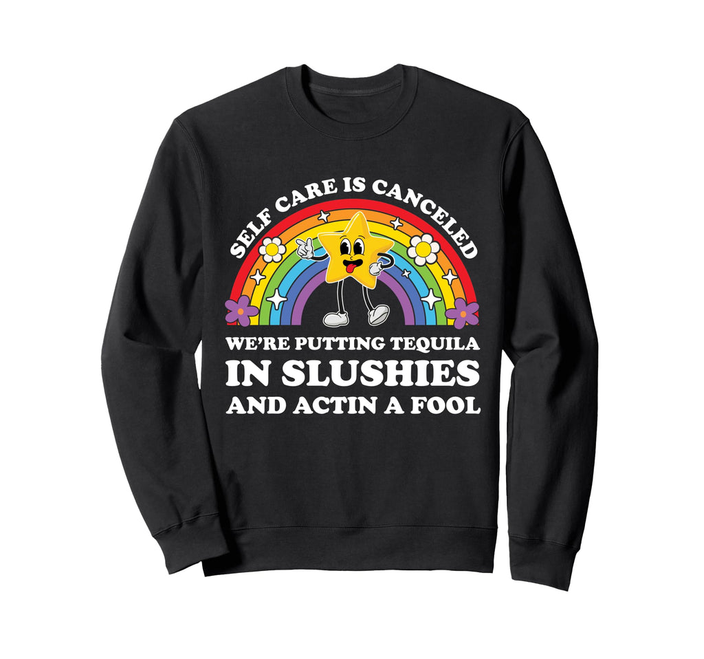 Self Care Is Canceled Were Putting Sweatshirt - Graphic Print Unisex - T-Shirt, Sweatshirt, Hoodie
