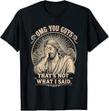 OMG You Guys That's Not What I Said Jesus T-Shirt Unisex T-shirt, Sweatshirt, Hoodie, Long Sleeve Tee - T-Shirt, Sweatshirt, Hoodie