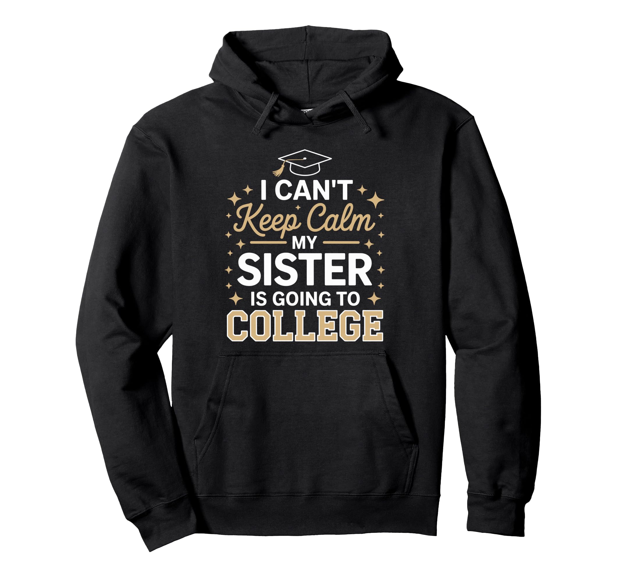 I Cant Keep Calm My Sister Is Going Hoodie - Fun Novelty Design for Adults - T-Shirt, Sweatshirt, Hoodie