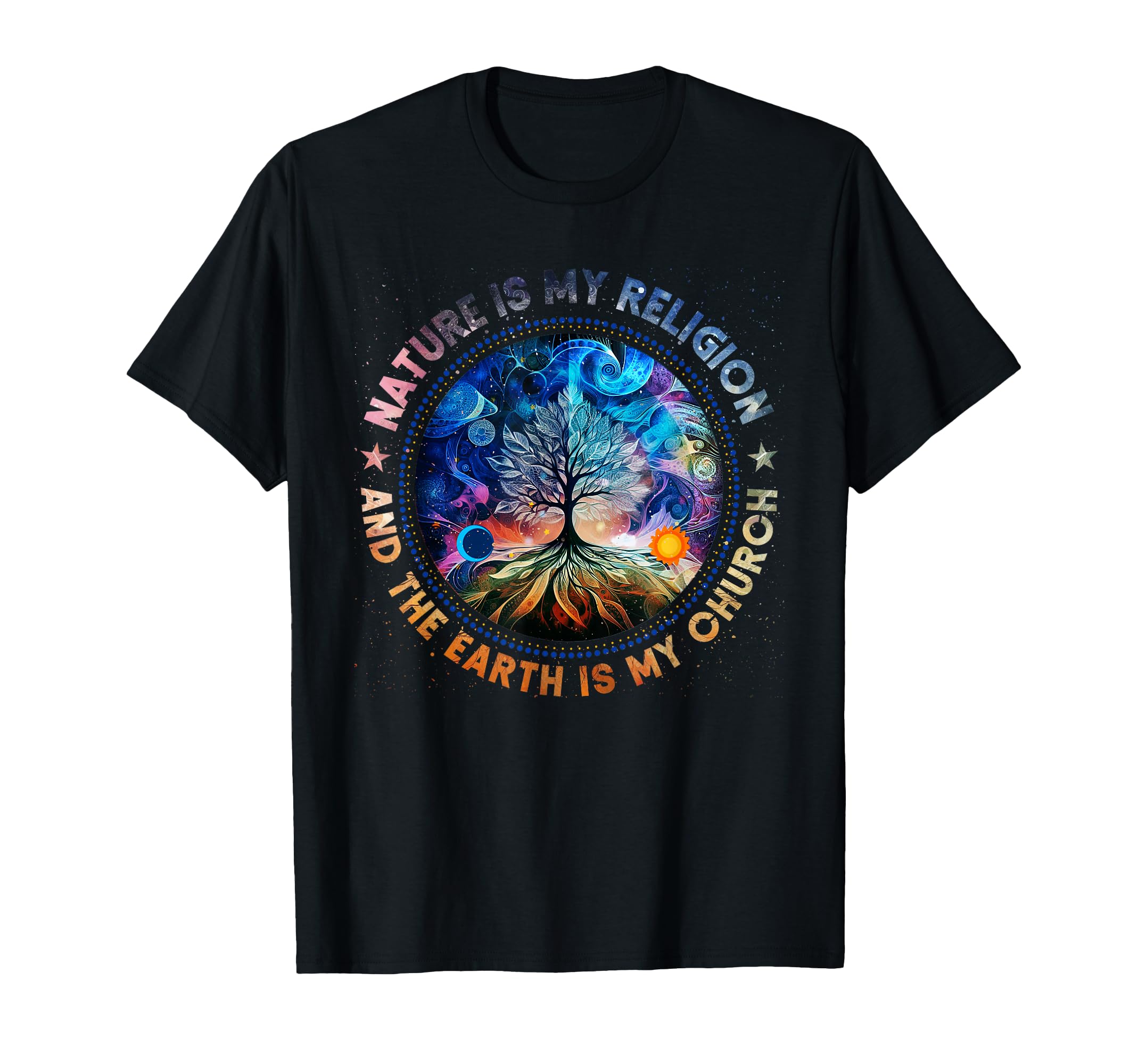 Nature Is My Religion Earth Is My T-Shirt - Streetwear Style for Adults - T-Shirt, Sweatshirt, Hoodie