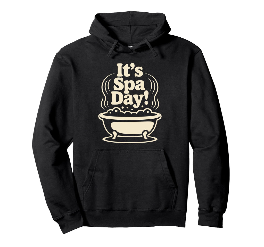 Its Spa Day Wellness Relax Calm Self Hoodie - Fun Novelty Design Unisex - T-Shirt, Sweatshirt, Hoodie
